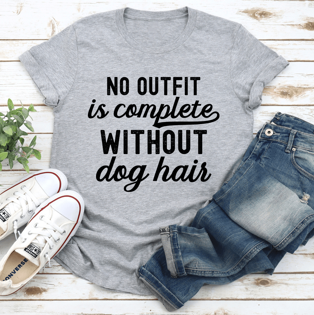 No Outfit Is Complete Without Dog Hair Tee 1