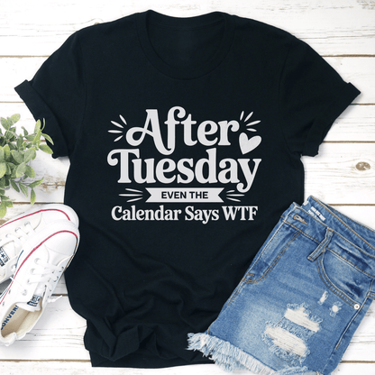 After Tuesday Even The Calender Says WTF Tee 3