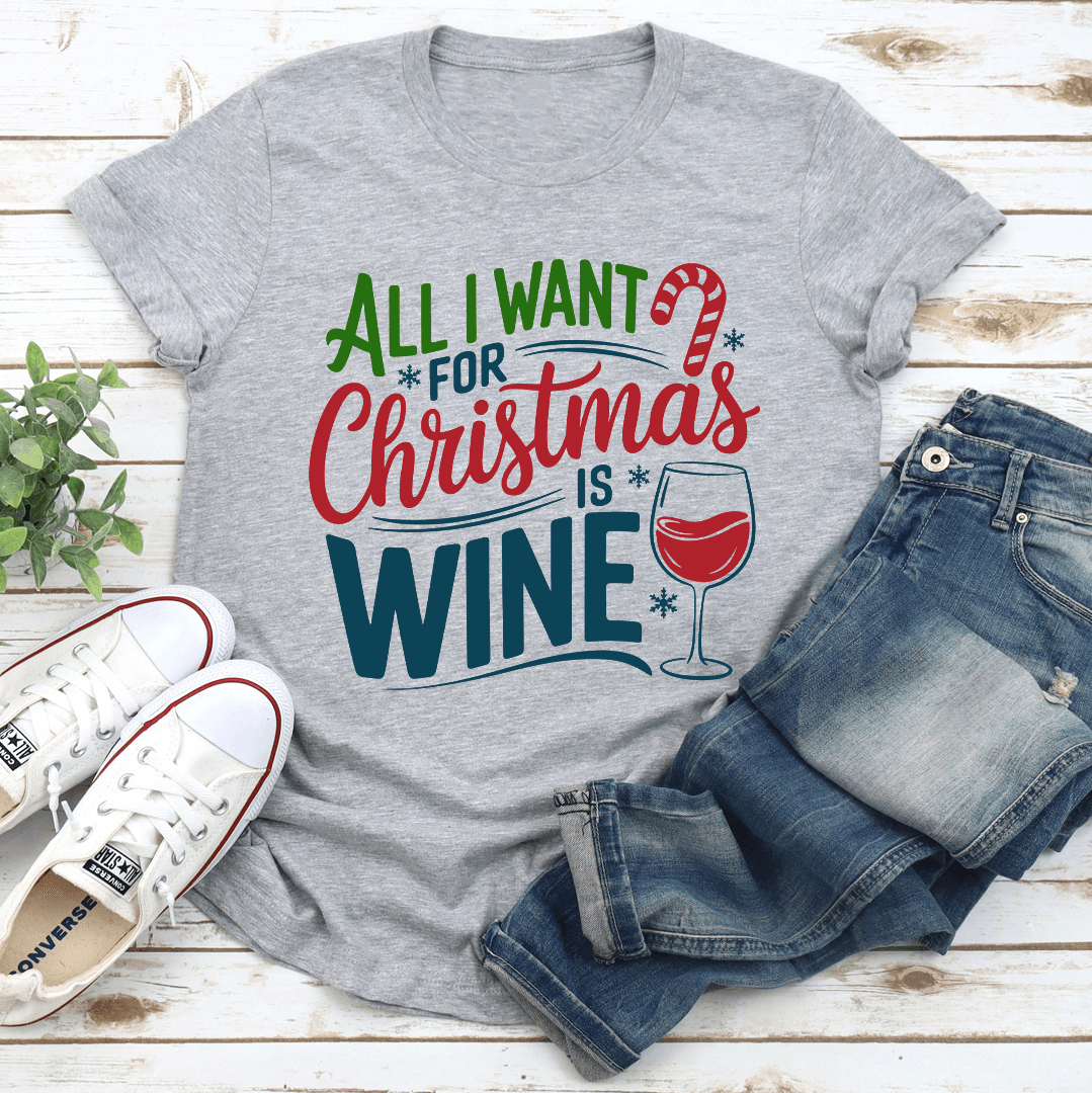 All Is Want For Christmas Is Wine Tee