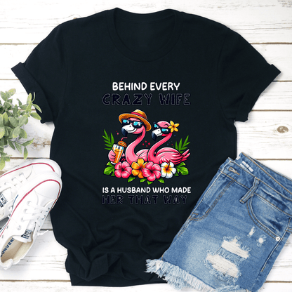 Behind Every Crazy Wife Is A Husband Tee