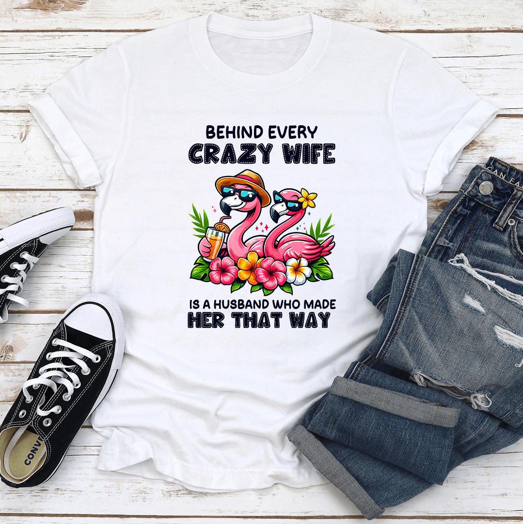 Behind Every Crazy Wife Is A Husband Tee 2