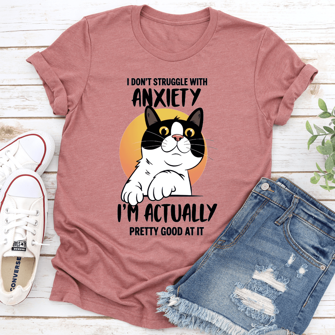 I Dont Struggle With Anxiety Tee 1