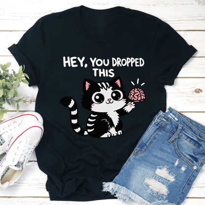 Hey You Dropped This Tee 1