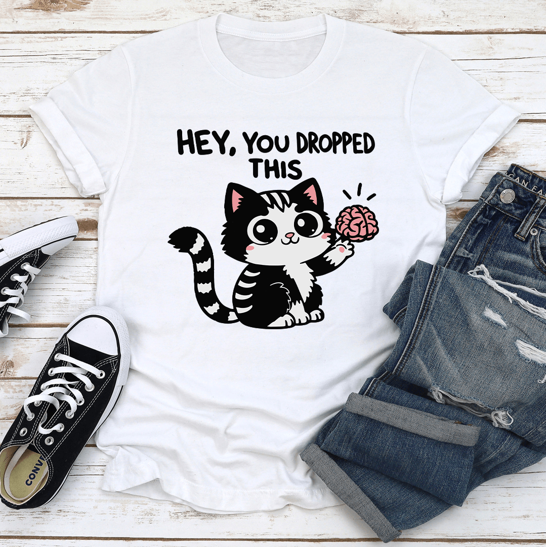 Hey You Dropped This Tee 3