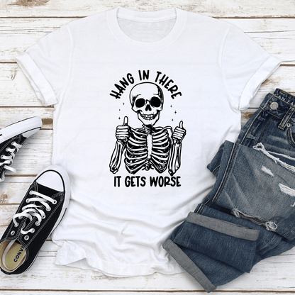 Hang In There It Gets Worse Tee 2