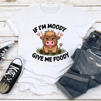 If Im Moody Give Me Foody Tee 2
