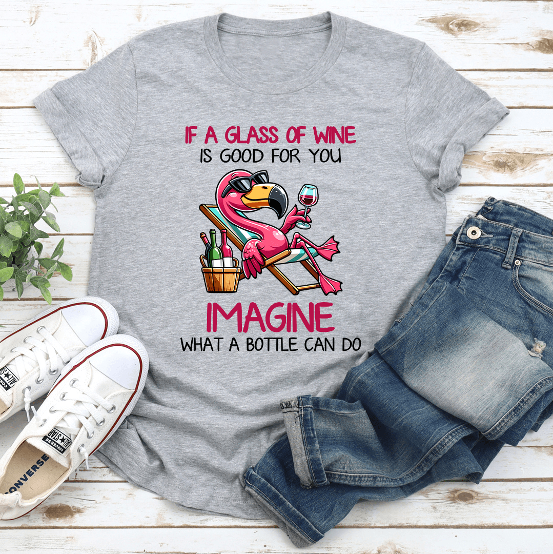 If A Glass Of Wine Is Good For You Tee 1