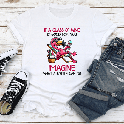 If A Glass Of Wine Is Good For You Tee 3