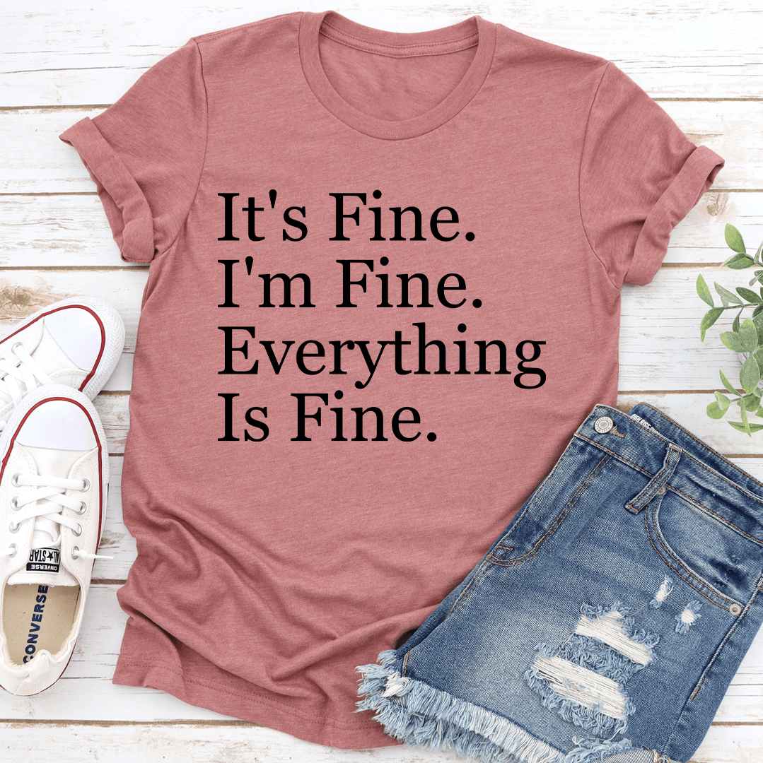 It's Fine I'm Fine Everything Is Fine Tee