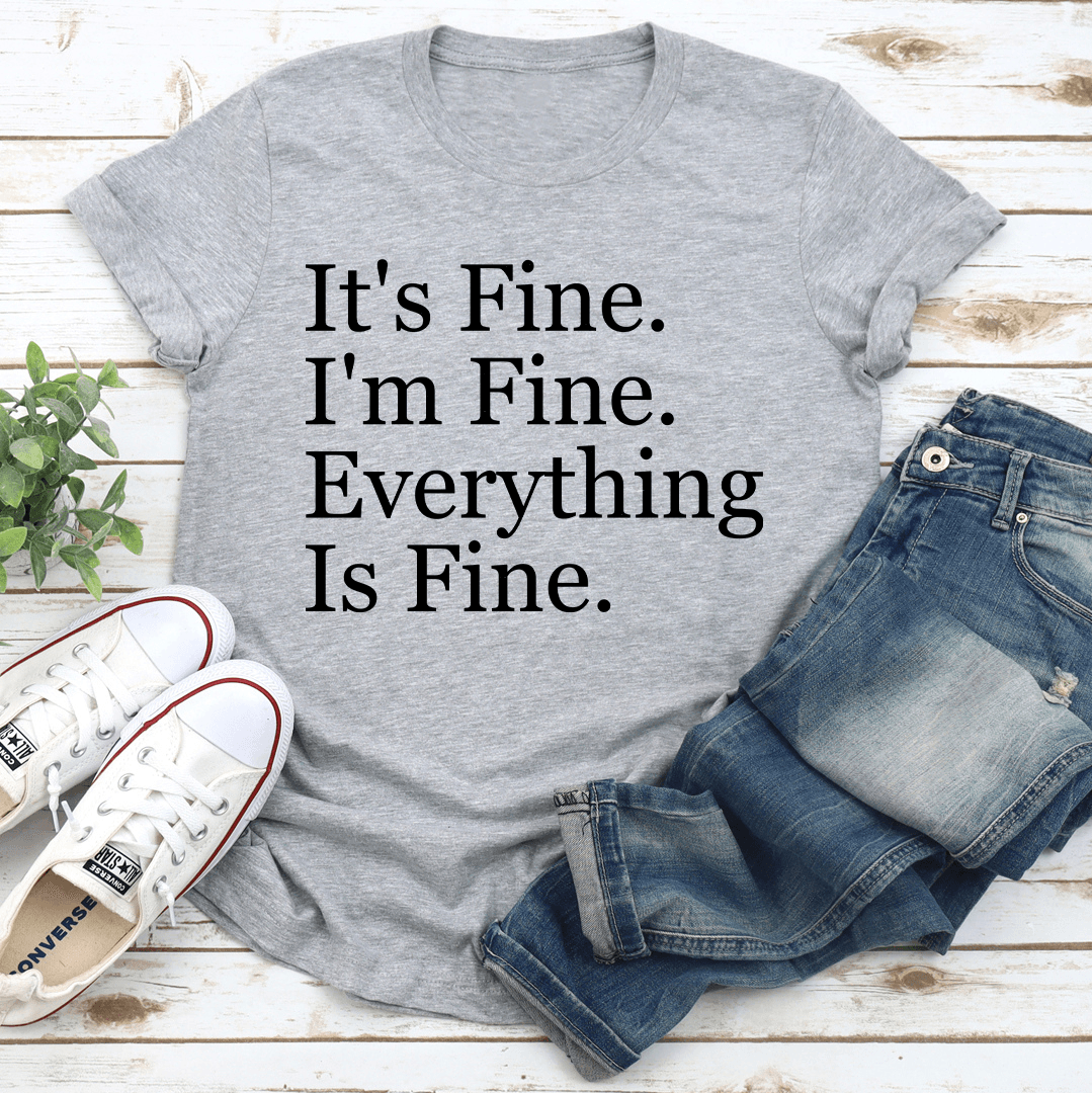 Its Fine Im Fine Everything Is Fine Tee 3