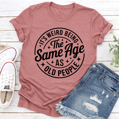 Its Weird Being The Same Age Tee 2