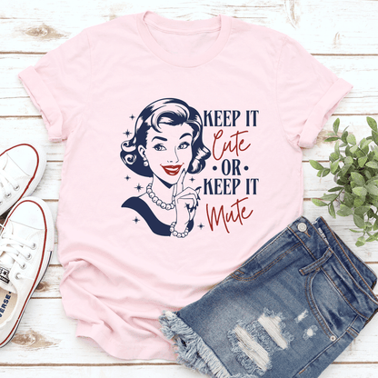 keep It Cute Or Keep It Mute Tee