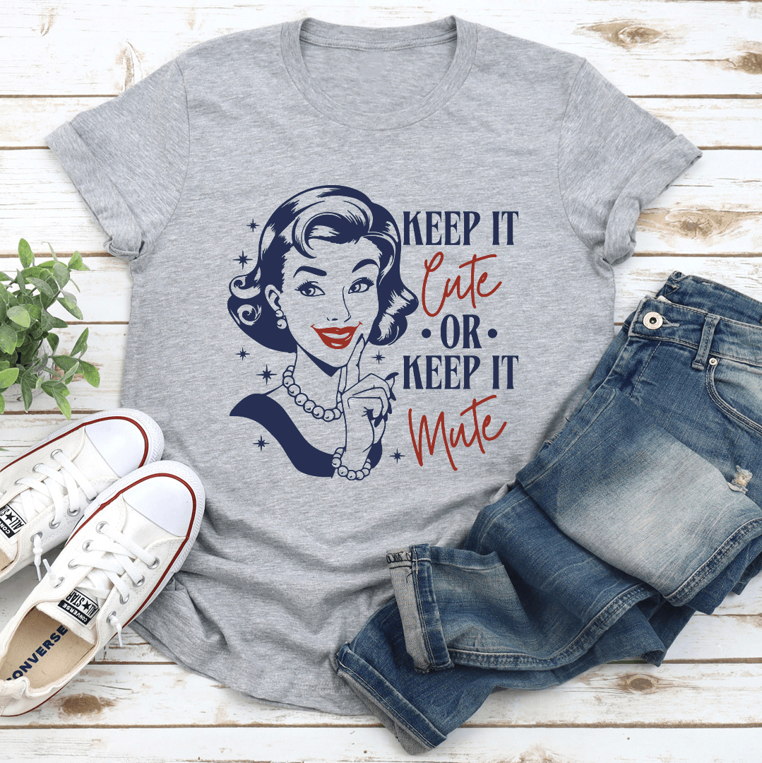 Keep It Cute Or Keep It Mute Tee 3