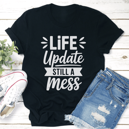 Life Update Still A Mess Tee 1