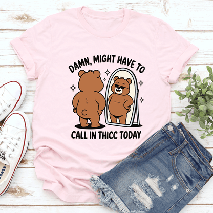 Damn Might Have To Call In Thicc Today Tee 2