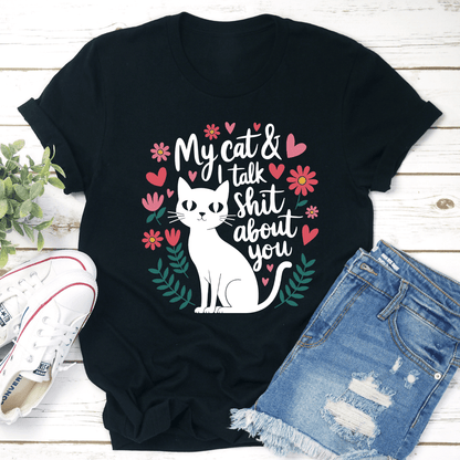 My Cat & I Talk Sh-t About You Tee