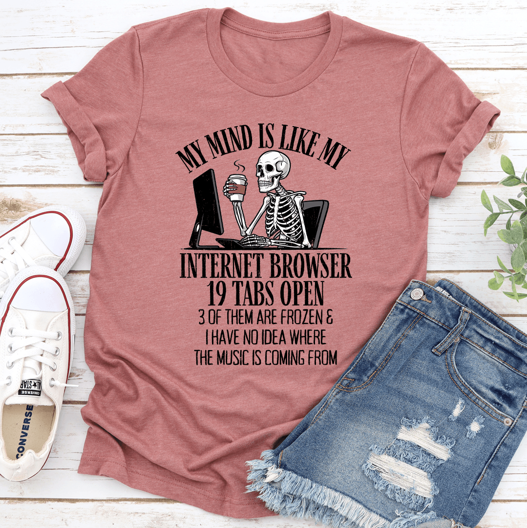 My Mind Is Like My Internet Browser Tee