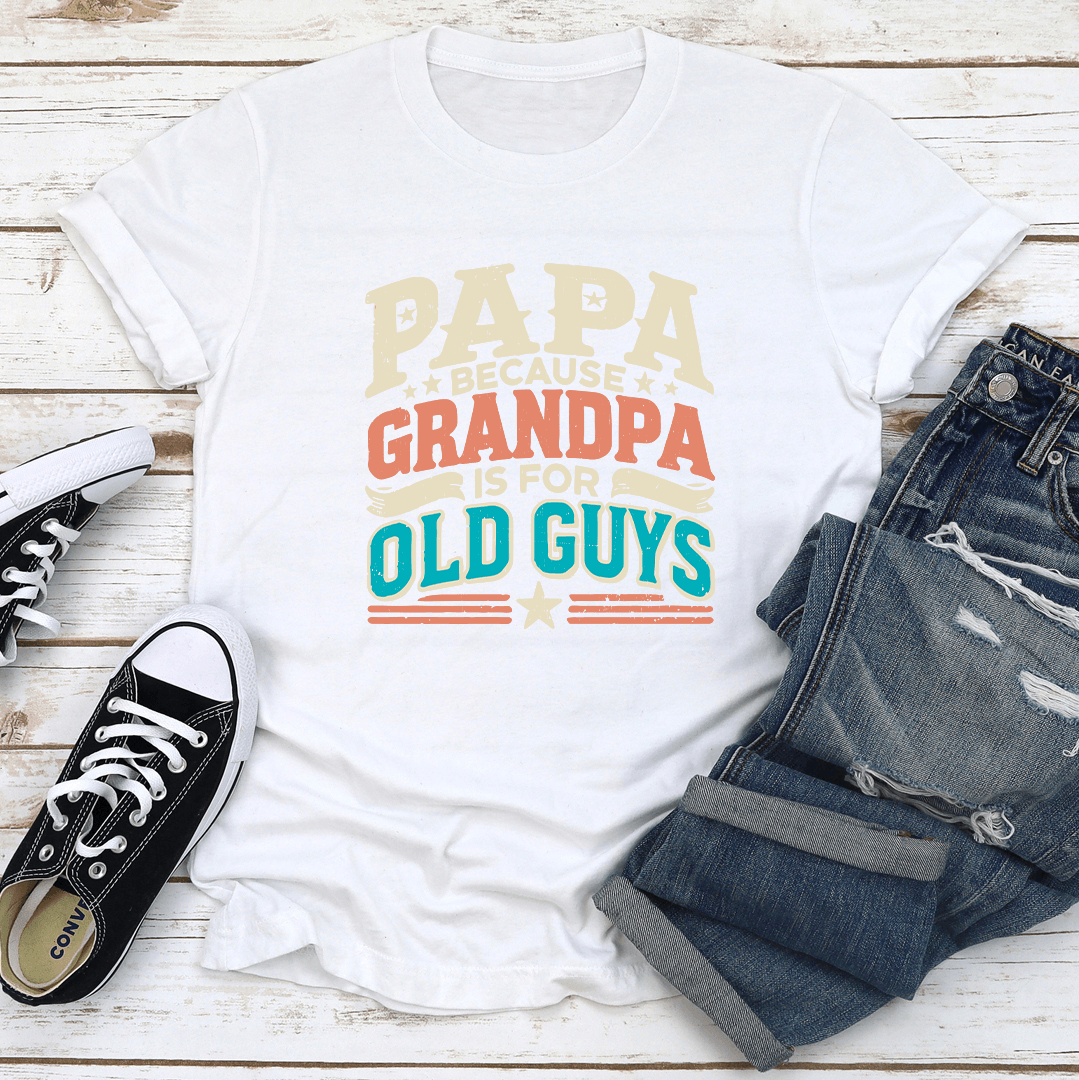 Papa Because Grandpa Is For Old Guys Tee 2
