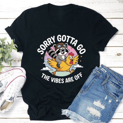 Sorry Gotta Go The Vibes Are Off Tee