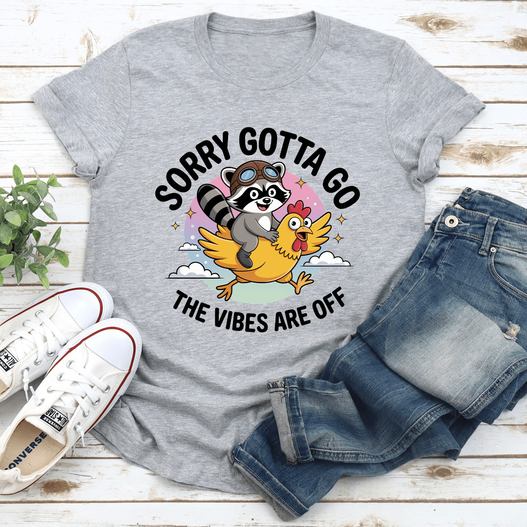 Sorry Gotta Go The Vibes Are Off Tee 3