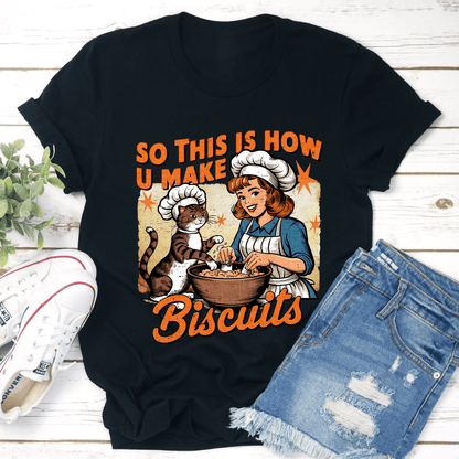So This Is How U Make Biscuits Tee 1