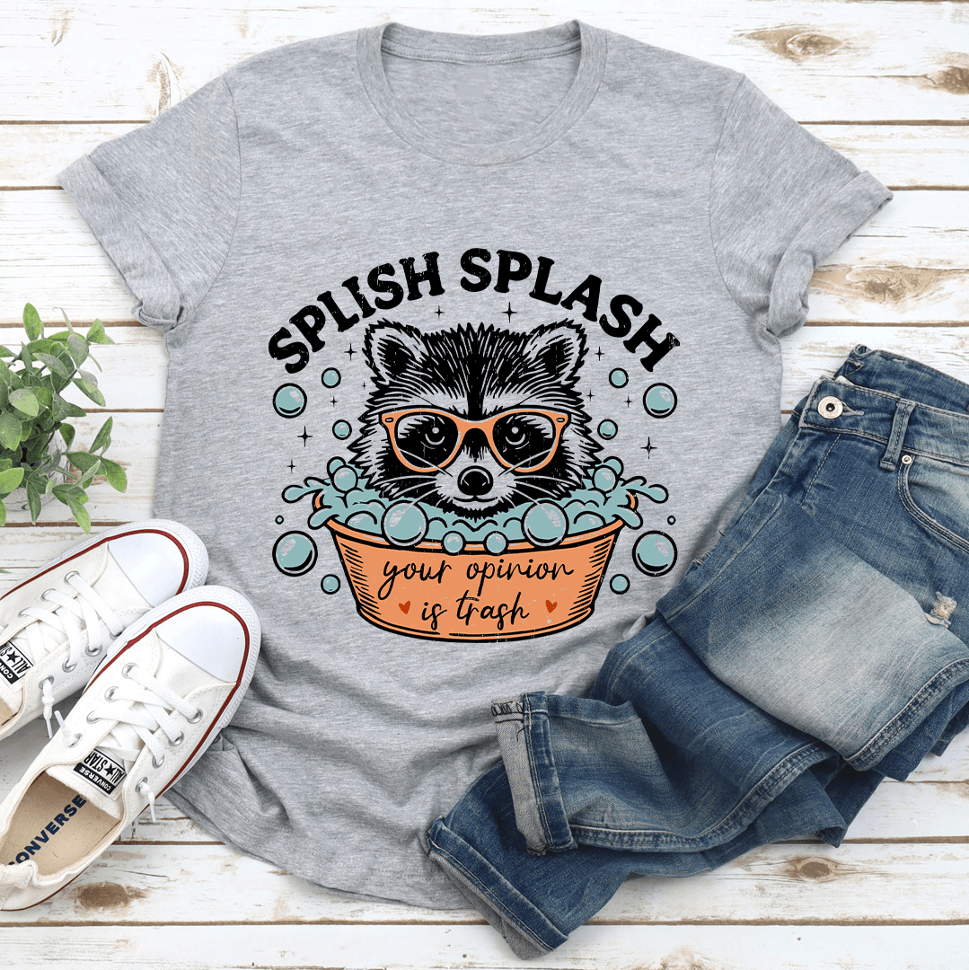 Splish Splash Your Opinion Is Trash Tee 2