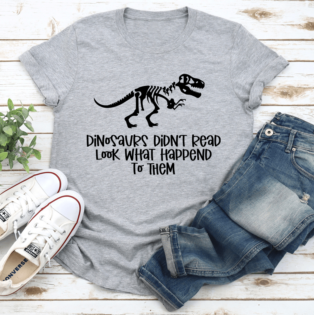 Dinosaurs Didnt Read Look Tee 3