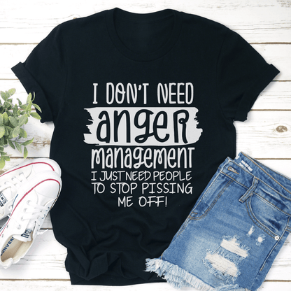 I Don't Need Anger Management Tee