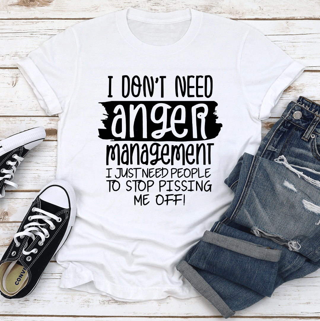 I Dont Need Anger Management Tee 2