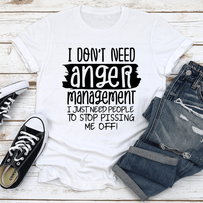 I Dont Need Anger Management Tee 2