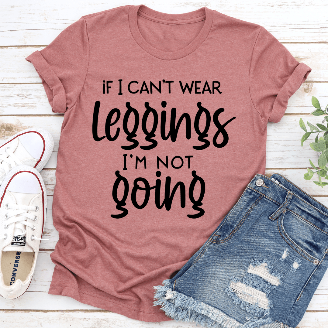 If I Cant Wear Leggings Tee 1