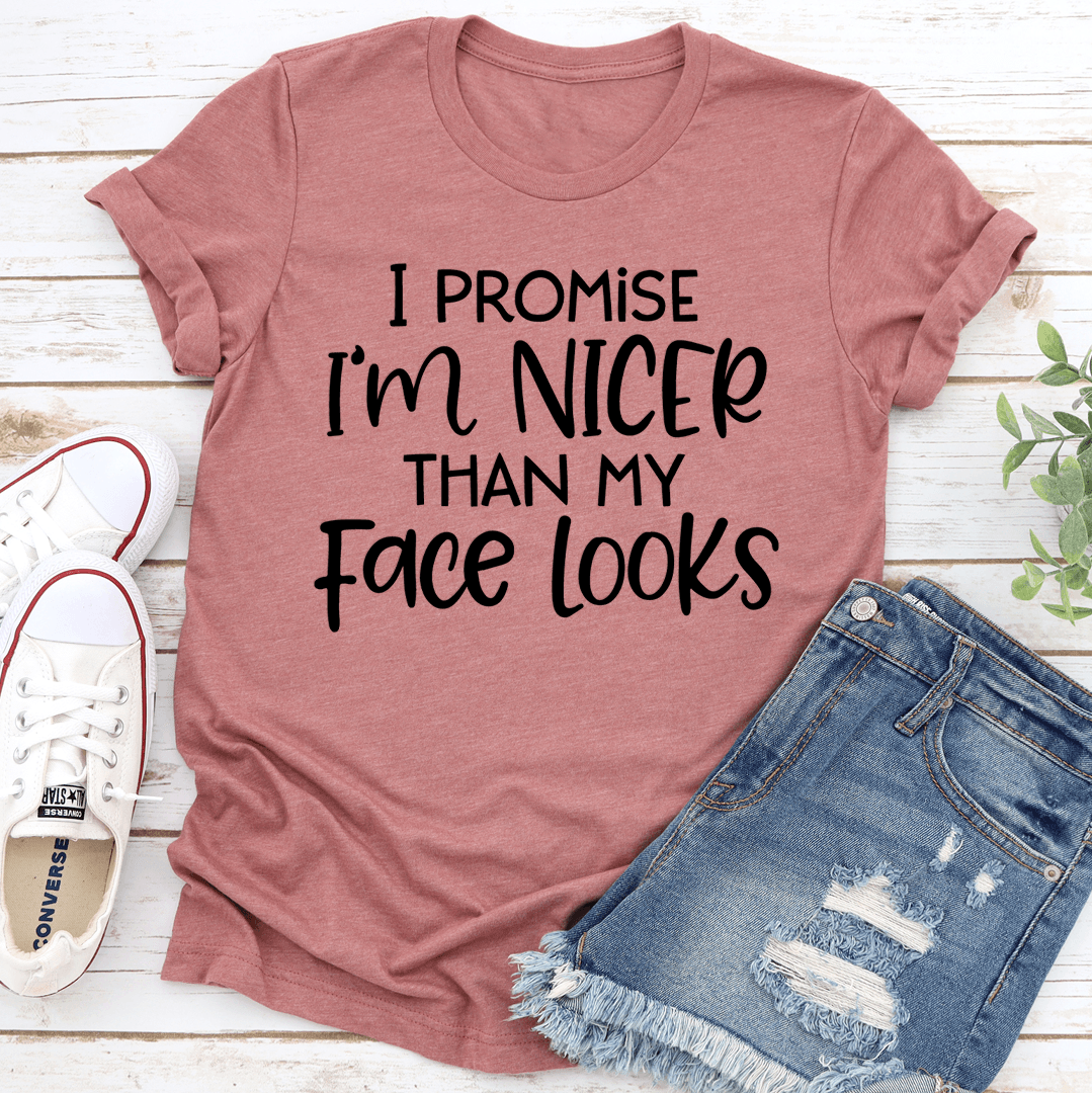 Im Nicer Than My Face Looks Tee 2