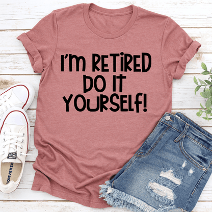Im Retired Do It Yourself Tee 2