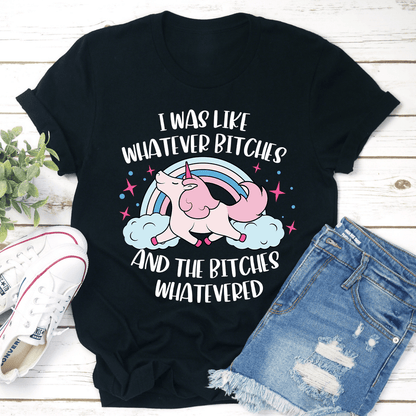 I Was Like Whatever Btches Tee 1