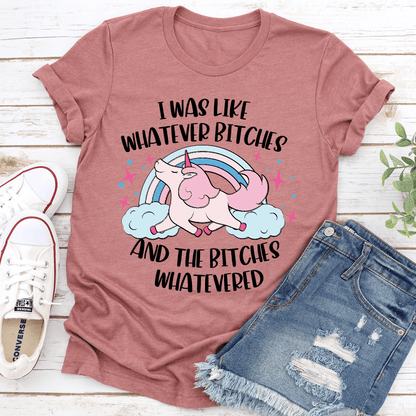 I Was Like Whatever Btches Tee 0