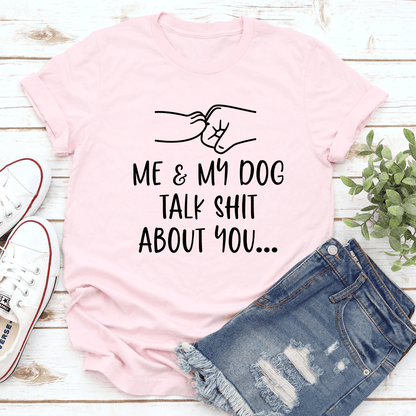 Me And My Dog Talk S-it About You Tee