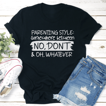 Parenting Style Somewhere Between No Dont Tee 0