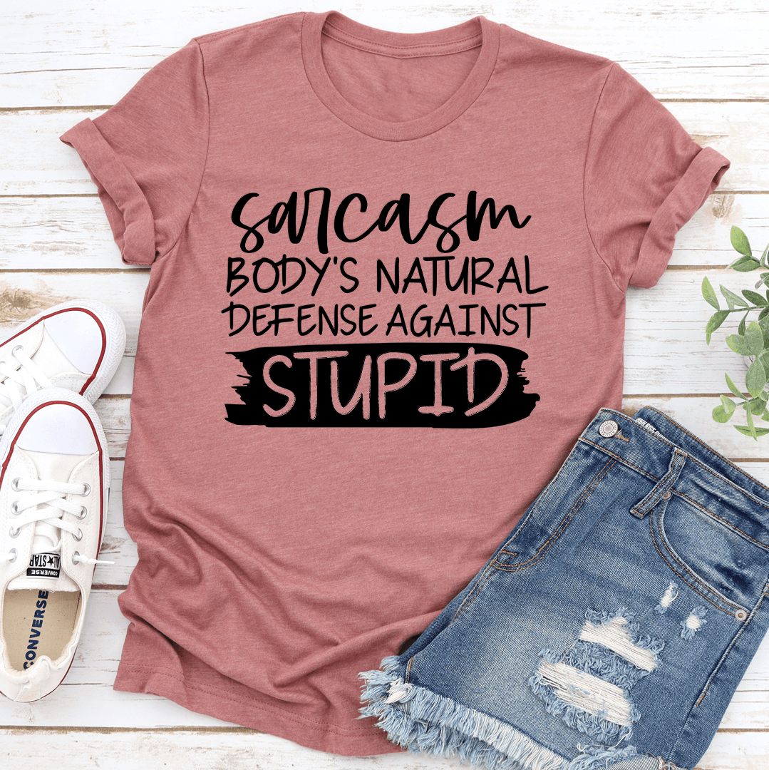 Sarcasm Body's Natural Defense Against Stupid Tee