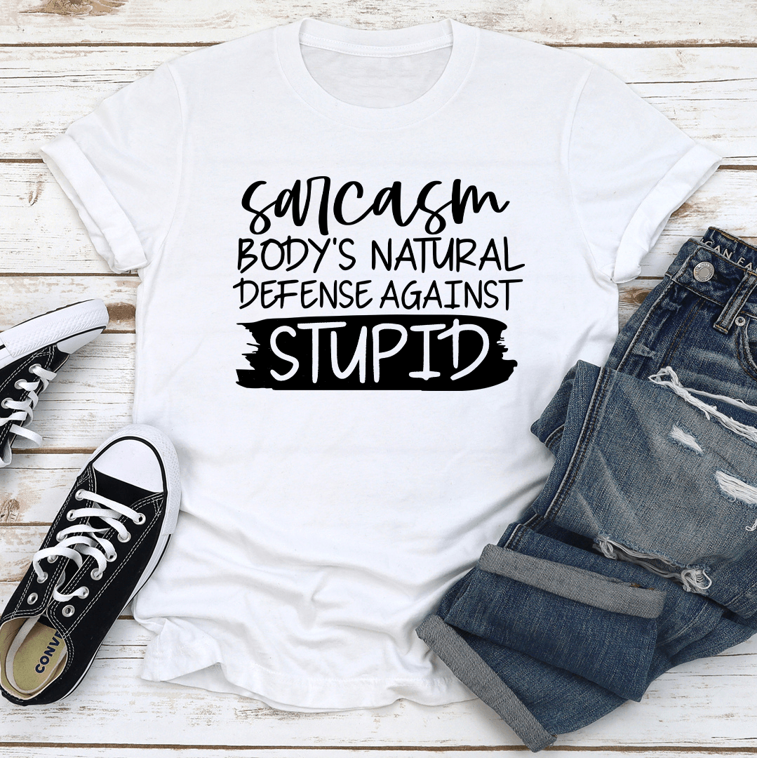 Sarcasm Bodys Natural Defense Against Stupid Tee 2