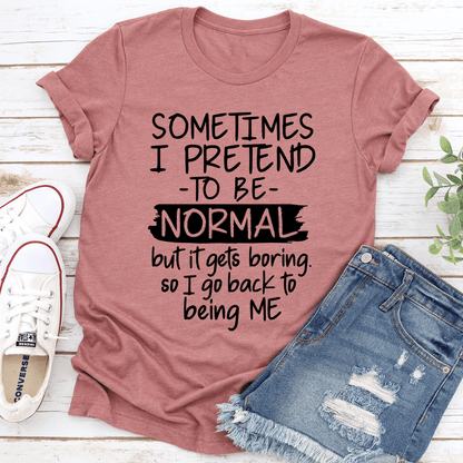 Sometimes I Pretend To Be Normal Tee 2