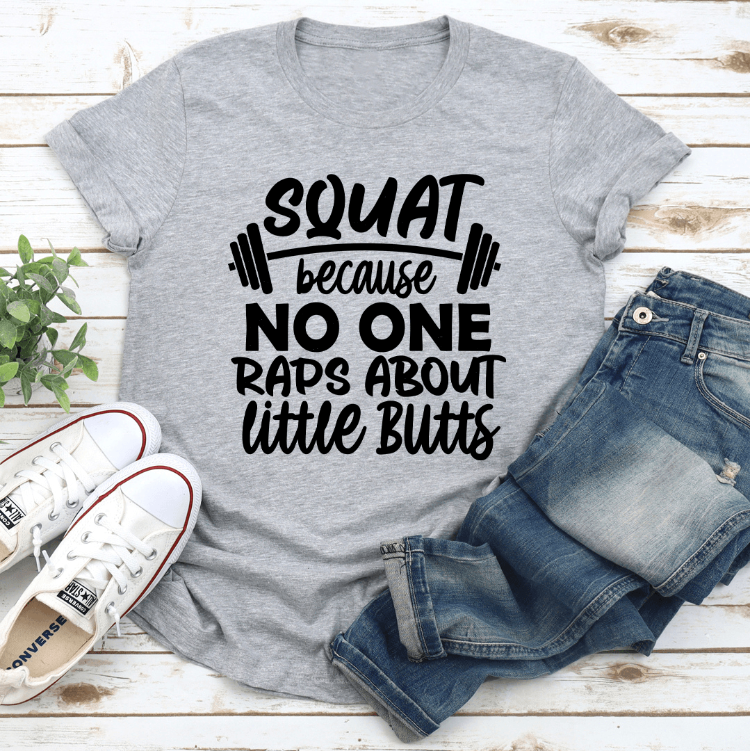 Squat Because No One Raps Tee