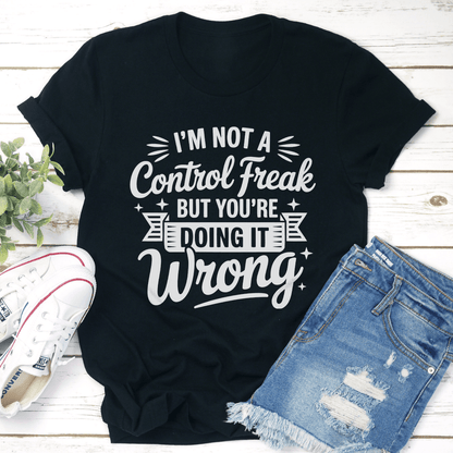 I'm Not A Control Freak Tee