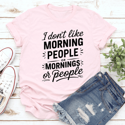 I Dont Like Morning People Tee  2