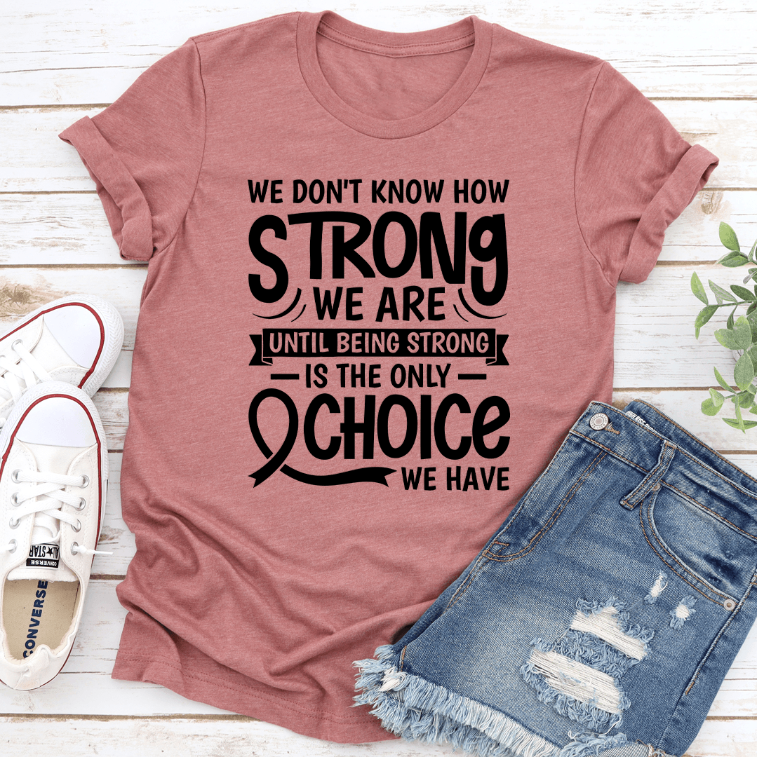 We Dont Know How Strong Tee 0