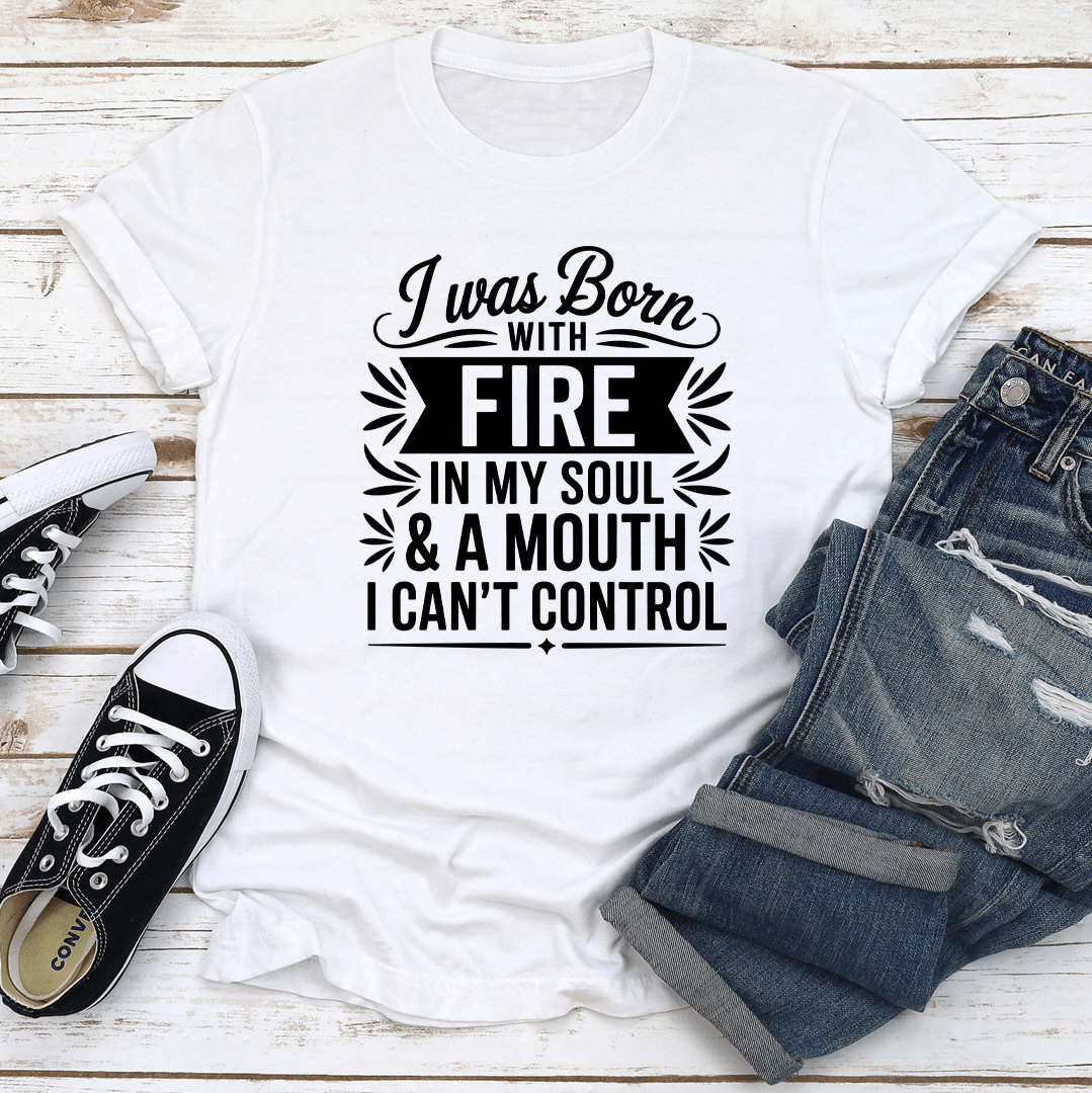 I Was Born With Fire In My Soul Tee 2