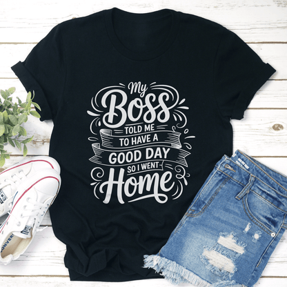 My Boss Told Me To Have A Good Day Tee 1