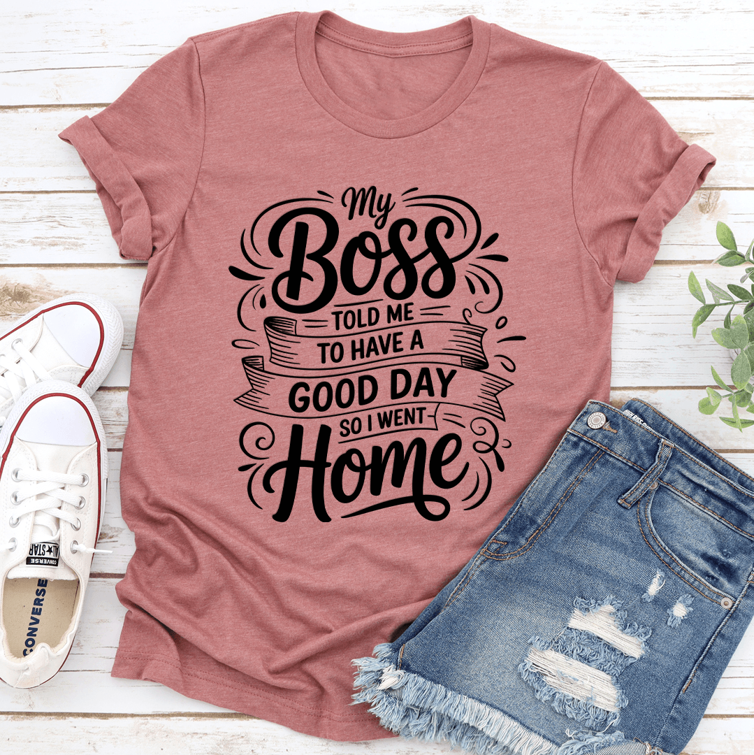 My Boss Told Me To Have A Good Day Tee 2