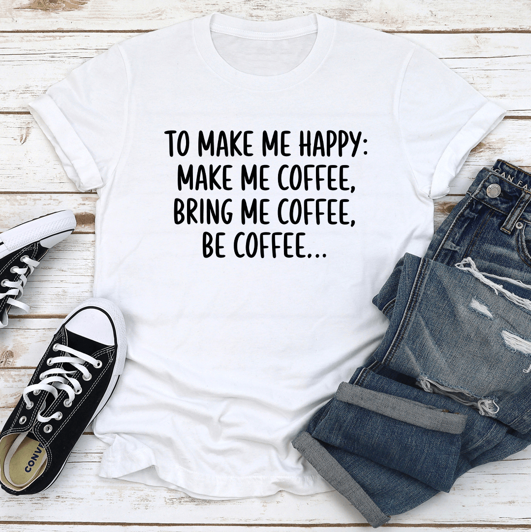 To Make Me Happy Bring Tee 1
