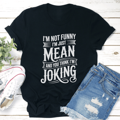 I'm Not Funny I'm Just Mean Tee