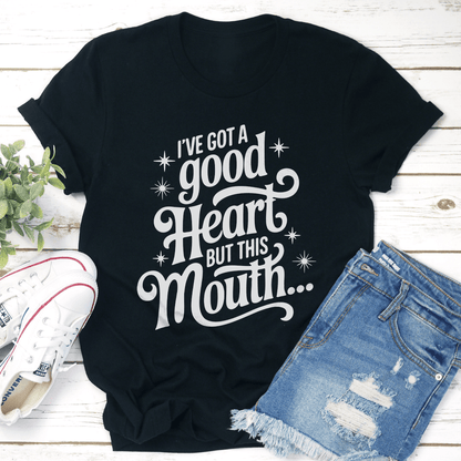 Ive Got A Good Heart But This Mouth Tee 1